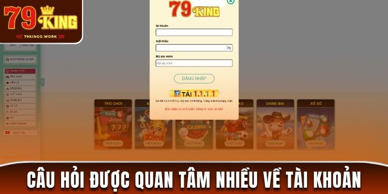Những câu hỏi thường gặp về sử dụng tài khoản 79King